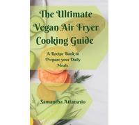 Samantha Attanasio The Ultimate Vegan Air Fryer Cooking Guide (Copertina rigida)