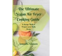 Samantha Attanasio The Ultimate Vegan Air Fryer Cooking Guide (Tascabile)