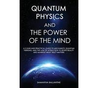Samantha Ballantine Quantum Physics and the Power of the Mind (Tascabile)