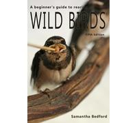 Samantha Bedfor A beginner's Guide to rearing Wild Birds - Fifth Edi (Tascabile)