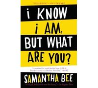 Samantha Bee I Know I Am, But What Are You? (Tascabile)