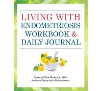 Samantha Bowick Living with Endometriosis Workbook and Daily Journal (Tascabile)