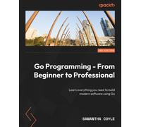 Samantha Coyle Go Programming - From Beginner to Professional (Tascabile)