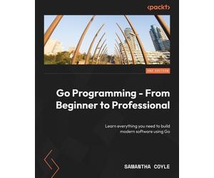 Samantha Coyle Go Programming - From Beginner to Professional (Tascabile)
