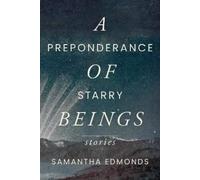 Samantha Edmonds A Preponderance of Starry Beings (Tascabile)