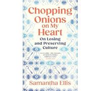 Samantha Ellis Chopping Onions on My Heart (Copertina rigida)