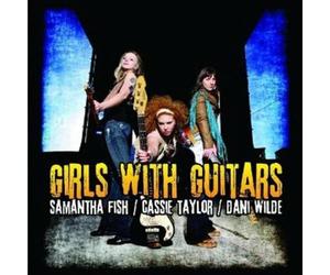 Samantha Fish / Cassie Taylor / Dani Wilde - Girls With Guitars