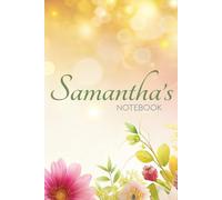 Samantha Floral Notebook: A Personalized Journal for Writing, Reflection & Everyday Creativity: 6x9 Glossy Cover Notebook with Floral Pages and a Meaningful Name Story for Samantha