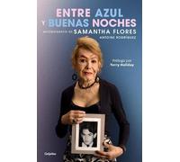 Samantha Flores Antoin Entre azul y buenas noches / Between Blue and (Tascabile)