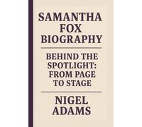 SAMANTHA FOX: BEHIND THE SPOTLIGHT: FROM PAGE TO STAGE