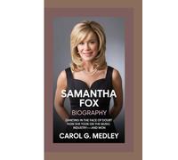 SAMANTHA FOX BIOGRAPHY: DANCING IN THE FACE OF DOUBT HOW SHE TOOK ON THE MUSIC INDUSTRY-AND WON