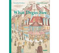 Samantha Friedman What Degas Saw (Copertina rigida)