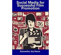 Samantha Joy Vance Social Media for Successful Film Promotion (Tascabile)