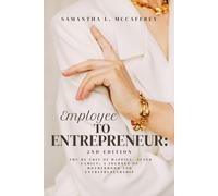 Samantha L McCaffrey Employee to Entrepreneur (Tascabile)