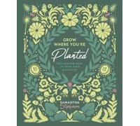 Samantha N Stephenson Grow Where You're Planted (Copertina rigida)