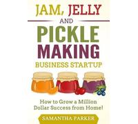 Samantha Parker Jam, Jelly and Pickle Making Business Startup (Tascabile)