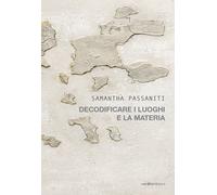 Samantha Passaniti. Decodificare i luoghi e la materia - [Vanillaedizioni]