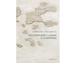 Samantha Passaniti. Decodificare i luoghi e la materia - [Vanillaedizioni]