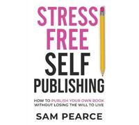 Samantha Pearce Stress-Free Self-Publishing (Tascabile)