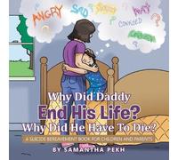 Samantha Pekh Why Did Daddy End His Life? Why Did He Have To Die? (Tascabile)