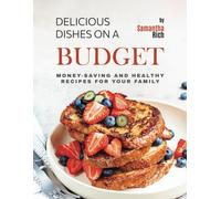 Samantha Rich Delicious Dishes on a Budget (Tascabile)