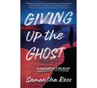 Samantha Rose Giving Up the Ghost (Tascabile)