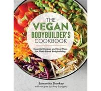Samantha Shorkey Amy Longard The Vegan Bodybuilder's Cookbook (Tascabile)
