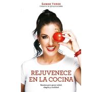 Samar Yorde Rejuvenece en la cocina: Recetas para ganar salud, alegr (Tascabile)