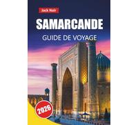 SAMARCANDE GUIDE DE VOYAGE 2026: Découvrez des monuments historiques, des trésors cachés, la cuisine locale et des expériences culturelles dans la ville de la Route de la Soie en Ouzbékistan