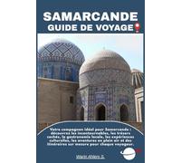 SAMARCANDE GUIDE DE VOYAGE: Votre compagnon idéal pour Samarcande : découvrez les incontournables, les trésors cachés, la gastronomie locale, les ... itinéraires sur mesure pour chaque voyageur.