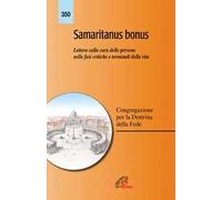 Samaritanus bonus. Lettera sulla cura delle persone nelle fasi critiche e terminali della vita. Ediz. integrale