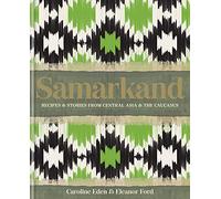 Samarkand: Recipes & Stories from Central Asia and the Caucasus