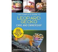 Samatha Slevens The Complete Guide to Leopard Gecko Care and Ownersh (Tascabile)