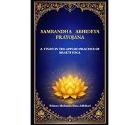 Sambandha Abhideya Prayojana: A Study in the Applied Practice of Bhakti Yoga