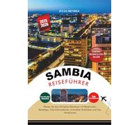SAMBIA REISEFÜHRER 2025 - 2026: Planen Sie das ultimative Abenteuer mit Reiserouten, Reisetipps, Visa-Informationen, kulturellen Einblicken und Top-Attraktionen