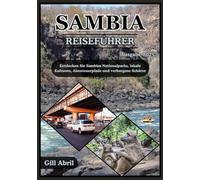 SAMBIA REISEFÜHRER 2025: Das ungezähmte Herz Afrikas erkunden: Eine Reise durch Sambias Nationalparks, lokale Kulturen, Abenteuerpfade und verborgene Schätze