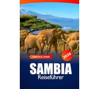 Sambia Reiseführer 2026: Entdecken Sie die Viktoriafälle, unvergessliche Abenteuer, Safaris, Kultur und verborgene Schätze in Afrika