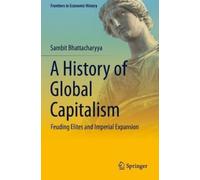 Sambit Bhattacharyya A History of Global Capitalism (Tascabile)