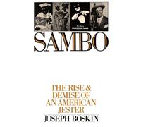 Sambo: The Rise & Demise of an American Jester: The Rise and Demise of an American Jester