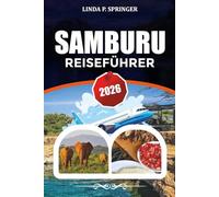 SAMBURU REISEFÜHRER 2026: Entdecken Sie das Samburu-Nationalreservat, seltene Wildtiere, Safari-Reiserouten in Kenia, Fotospots und Insider-Reisetipps