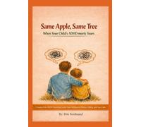 Same Apple Same Tree: When Your Child's ADHD meets Yours.: A Shame-Free ADHD Parenting Guide: Stop Meltdowns, Reduce Yelling, and Stay Calm