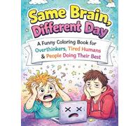 Same Brain, Different Day: A Funny Coloring Book for Overthinkers, Tired Humans & People Doing Their Best