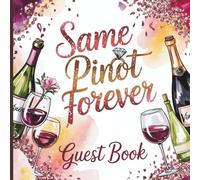 Same Pinot Forever Guest Book: Funny Wine Themed Bachelorette Party Memory Sign-in & Message Keepsake with Gift Tracker & Photo Album for Bridal Showers, Girls’ Night Out & Engagement Parties