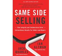 Same Side Selling: How Integrity and Collaboration Drive Extraordinary Results for Sellers and Buyers