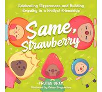 Same, Strawberry: Celebrating Differences and Building Empathy in a Fruitful Friendship
