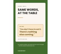 Same Words, At the Table: 45 Scripts for Mealtime Battles, New Foods and How Much Is Enough - With the Peer-Reviewed Research Behind Each One (Ages 2-5)