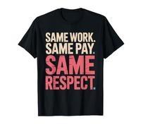 Same Work Same Pay Same Respect Parità Salariale Femminista Maglietta