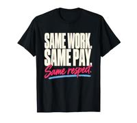 Same Work Same Pay Same Respect Parità Salariale Femminista Maglietta