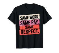 Same Work Same Pay Same Respect Parità Salariale Femminista Maglietta