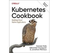 Kubernetes Cookbook: Building Cloud Native Applications